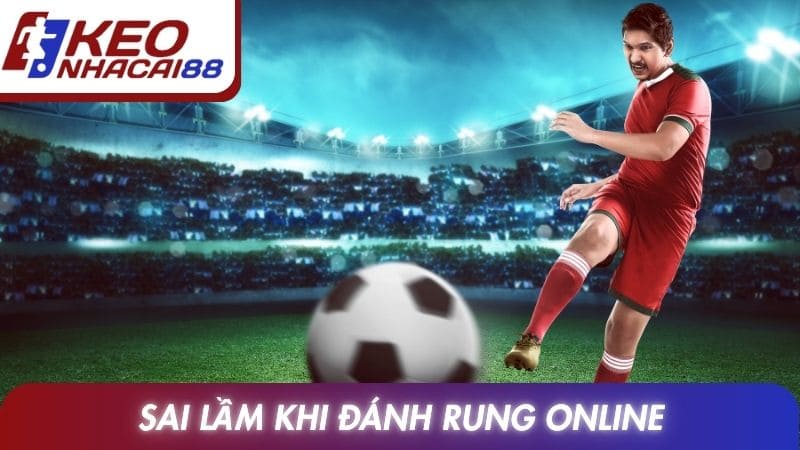 Sai lầm khi đánh rung online